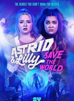 Astrid & Lilly Save The World Saison 1 en streaming
